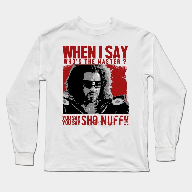 Who The Master - sho nuff Long Sleeve T-Shirt by KyleCreated